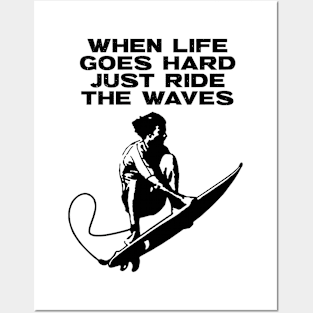 When Life Goes Hard Just Ride The Waves Posters and Art